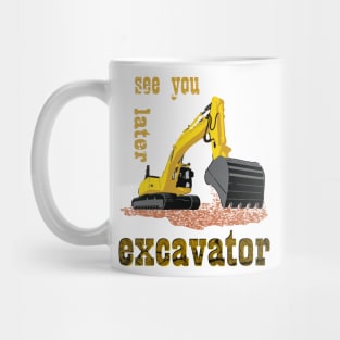 See You Later Excavator Construction Equipment Mug